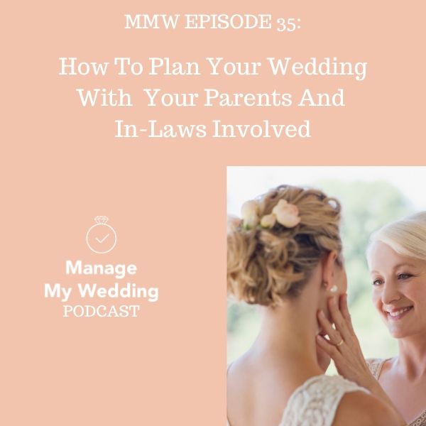 MMW 35: How To Plan Your Wedding With Your Parents And In-Laws Involved