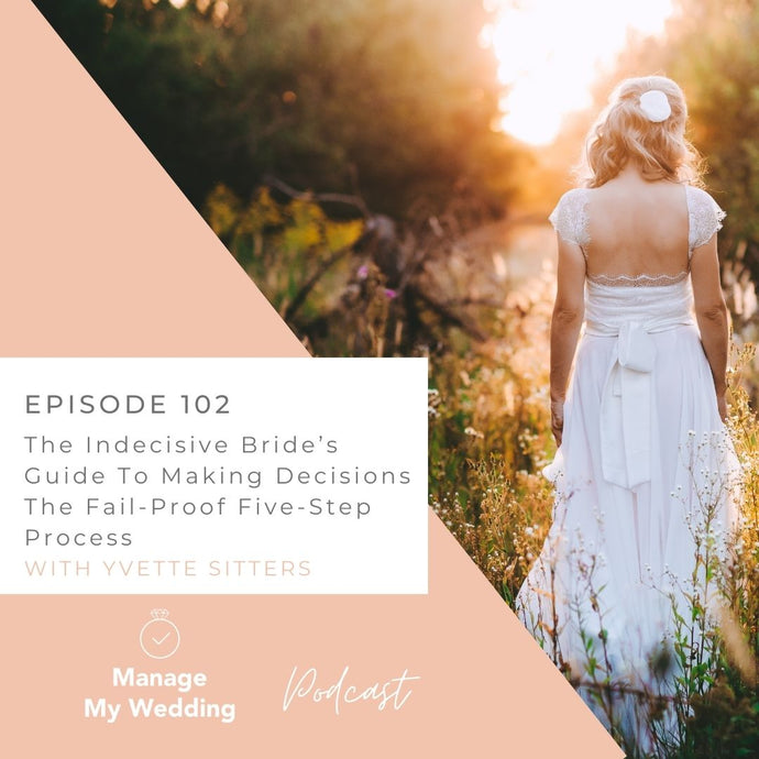 The Indecisive Bride’s Guide To Making Decisions | The Fail-Proof Five-Step Process MMW 102