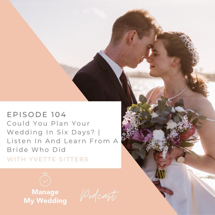 Could You Plan Your Wedding In Six Days? | Listen In And Learn From A Bride Who Did MMW 104