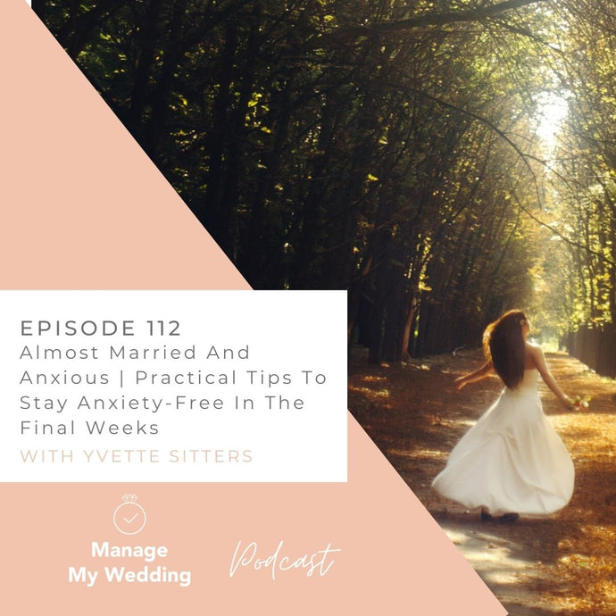Almost Married And Anxious | Practical Tips To Stay Anxiety-Free In The Final Weeks MMW 112