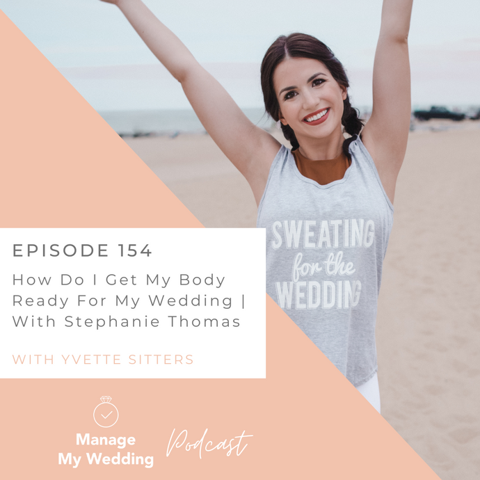 How Do I Get My Body Ready For My Wedding | With Stephanie Thomas MMW 154