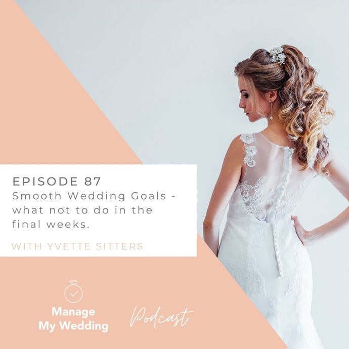 Smooth wedding goals - what not to do in the final weeks MMW 87