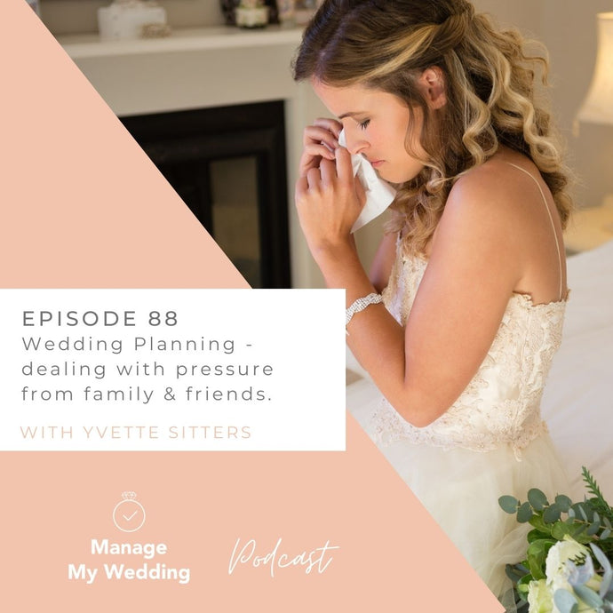 Wedding planning | dealing with pressure from family & friends MMW 88