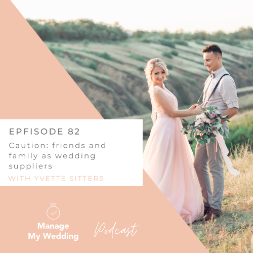 Proceed with caution | friends and family as wedding suppliers MMW 82