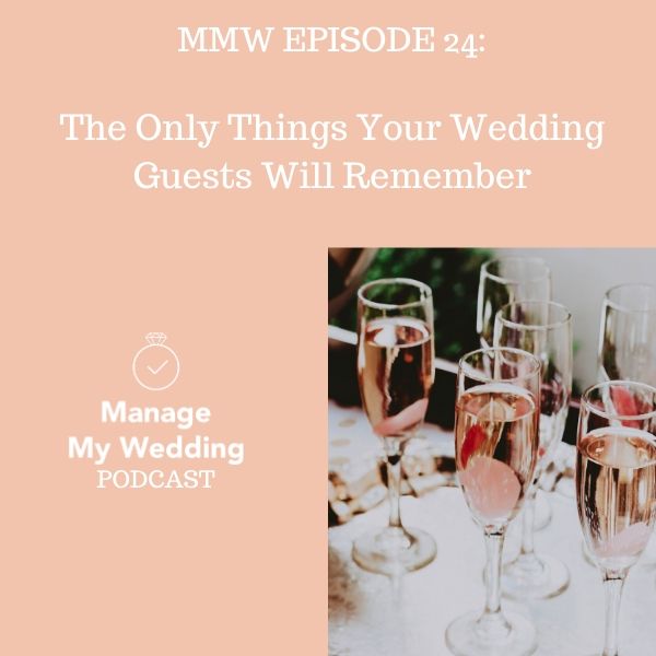 MMW 24: The Only Things Your Wedding Guests Will Remember