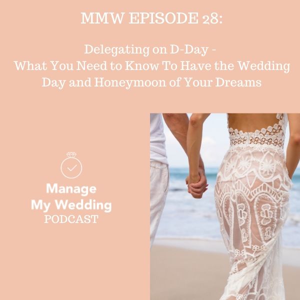 MMW 28: DELEGATING ON D-DAY - What You Need To Know To Have The Wedding Day and Honeymoon of Your Dreams