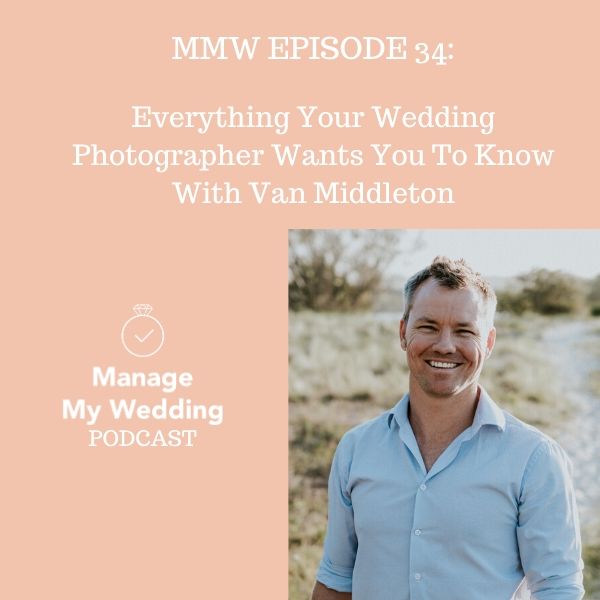 MMW EPISODE 34: Everything Your Wedding Photographer Wants You To Know With Van Middleton