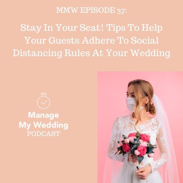 MMW 37: Stay In Your Seat! Tips To Help Your Guests Adhere To Social Distancing Rules At Your Wedding